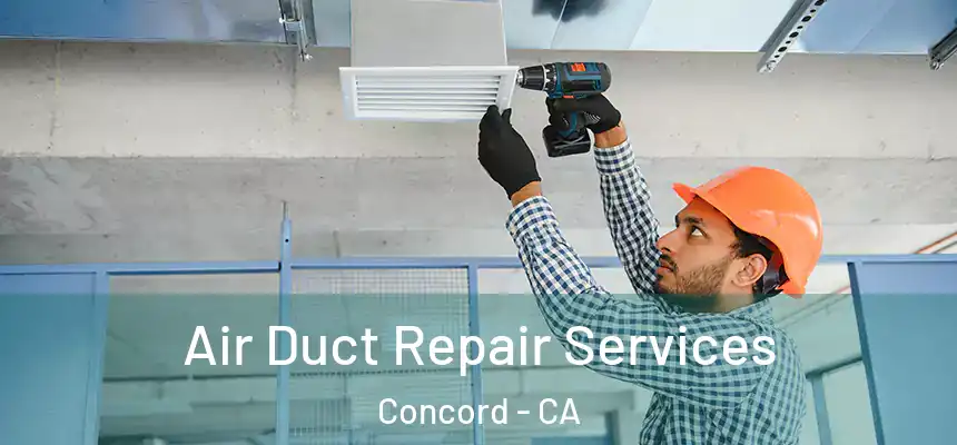 Air Duct Repair Services Concord - CA
