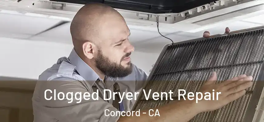  Clogged Dryer Vent Repair Concord - CA