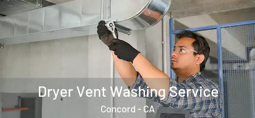 Dryer Vent Washing Service Concord - CA