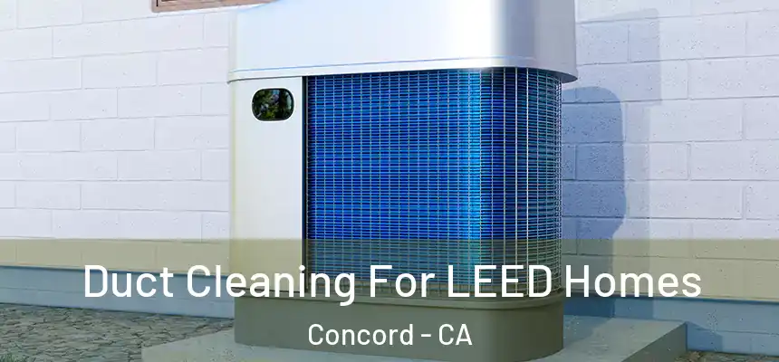  Duct Cleaning For LEED Homes Concord - CA
