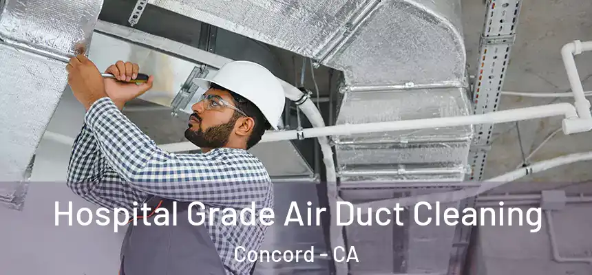 Hospital Grade Air Duct Cleaning Concord - CA