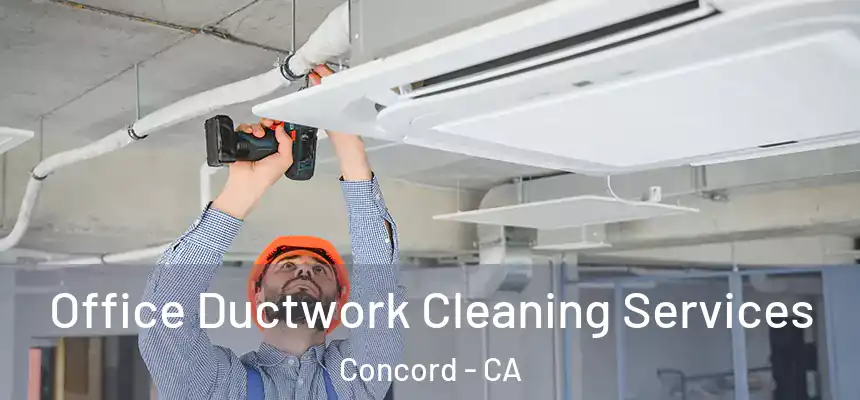 Office Ductwork Cleaning Services Concord - CA