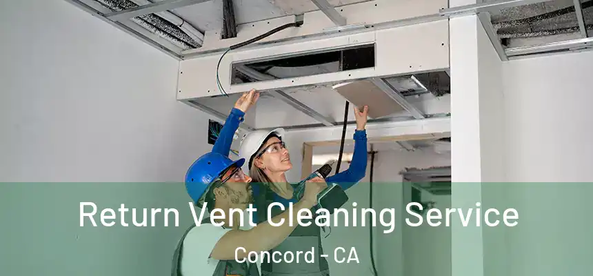  Return Vent Cleaning Service Concord - CA